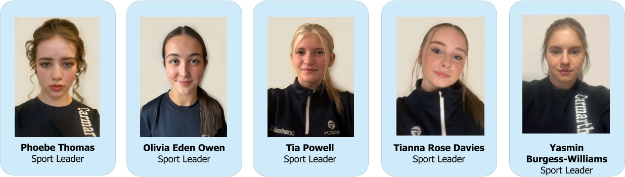 Phoebe Thomas Sport Leader Olivia Eden Owen Sport Leader Tia Powell Sport Leader  Tianna Rose Davies Sport Leader  Yasmin Burgess-Williams Sport Leader