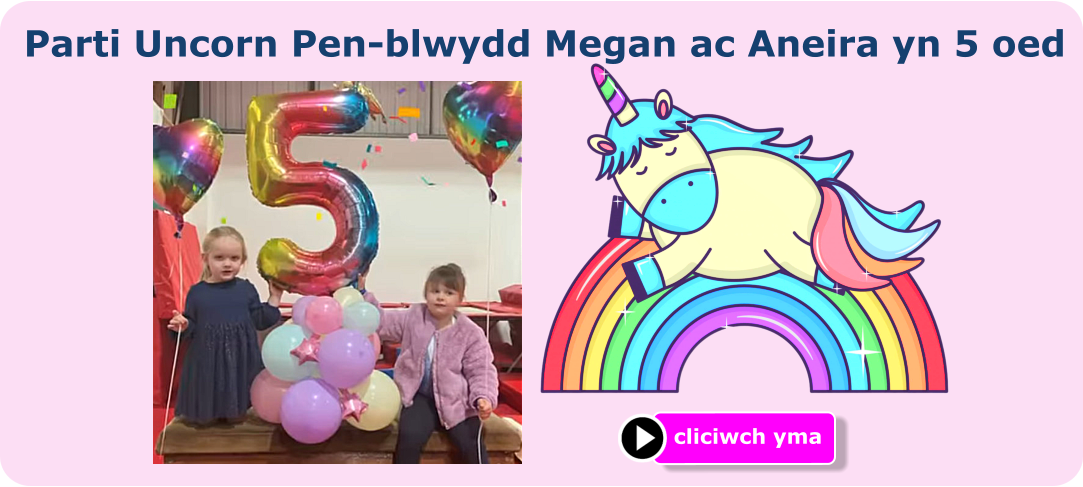 Parti Uncorn Pen-blwydd Megan ac Aneira yn 5 oed cliciwch yma
