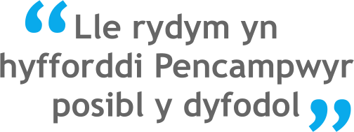 “ “ Lle rydym yn hyfforddi Pencampwyr posibl y dyfodol