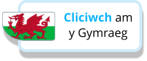 Cliciwch am y Gymraeg