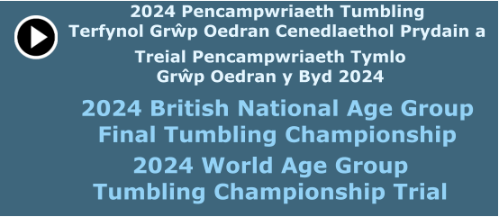2024 British National Age Group Final Tumbling Championship    2024 World Age Group Tumbling Championship Trial 2024 Pencampwriaeth Tumbling Terfynol Grŵp Oedran Cenedlaethol Prydain a Treial Pencampwriaeth Tymlo Grŵp Oedran y Byd 2024