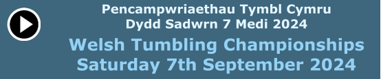 Pencampwriaethau Tymbl Cymru Dydd Sadwrn 7 Medi 2024 Welsh Tumbling Championships Saturday 7th September 2024