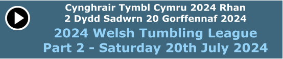 Cynghrair Tymbl Cymru 2024 Rhan 2 Dydd Sadwrn 20 Gorffennaf 2024 2024 Welsh Tumbling League Part 2 - Saturday 20th July 2024